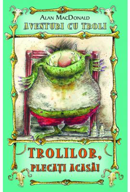 Trolilor, plecati acasa! Aventuri cu troli volumul 1 - Alan MacDonald