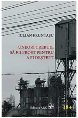 Uneori trebuie sa fii prost pentru a fi destept - Iulian Fruntasu