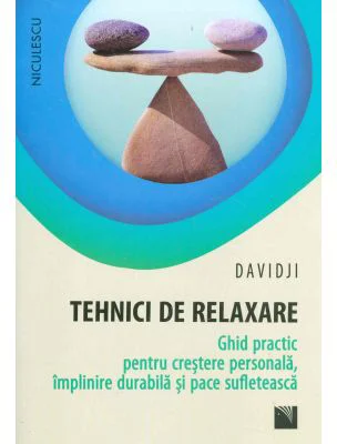 Tehnici de relaxare. Ghid practic pentru crestere personala, implinire durabila si pace sufleteasca - Davidji