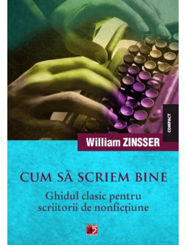 Cum sa scriem bine. Ghidul clasic pentru scriitorii de nonfictiune