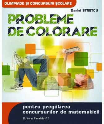 Probleme de colorare pentru pregatirea concursurilor de matematica - Daniel Stretcu