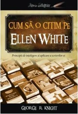 Cum sa o citim pe Ellen White