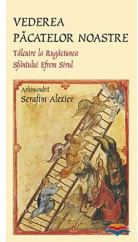 Vederea pacatelor noastre. Talcuire la rugaciunea Sfantului Efrem Sirul - arhim. Serafim Alexiev