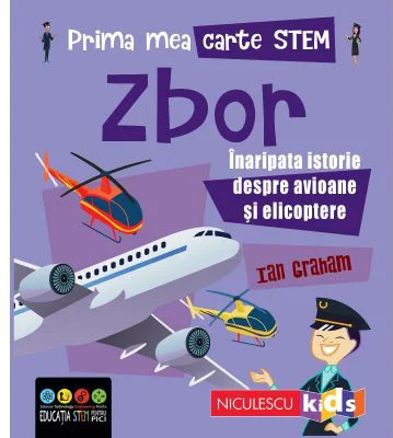 Prima mea carte STEM. ZBOR. Inaripata istorie despre avioane si elicoptere