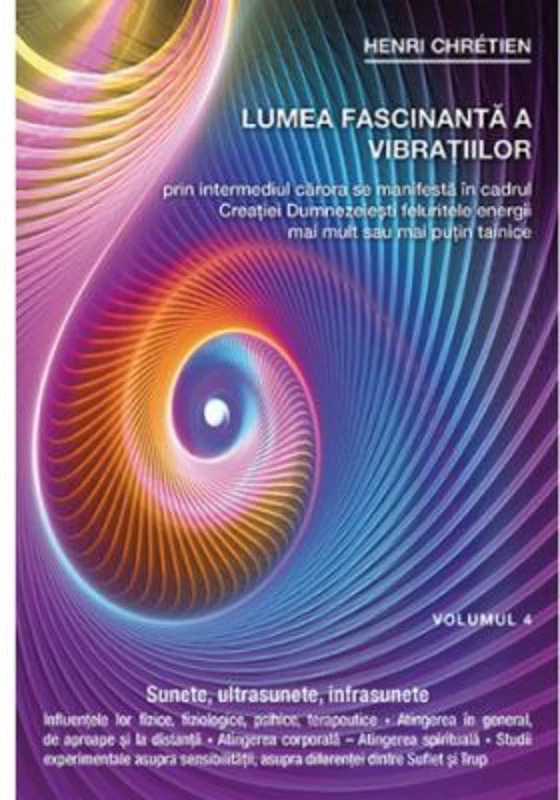 Lumea fascinanta a vibratiilor, volumul 4 - Henri Chretien
