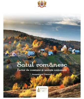 Satul romanesc: factor de coeziune si unitate nationala. Incursiune literara. Editia a 2-a