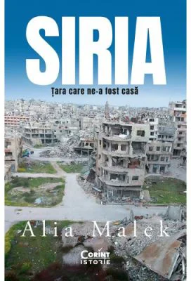 Siria. Tara care ne-a fost casa - Alia Malek
