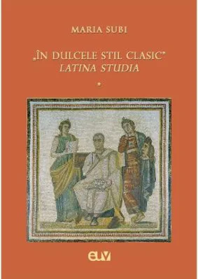 In dulcele stil clasic. Latina studia - Maria Subi