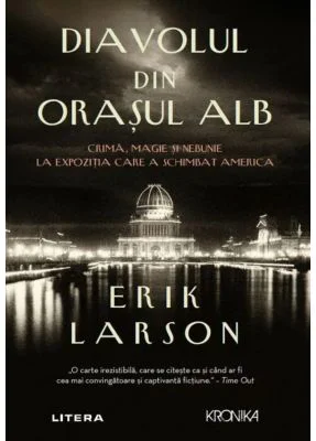 Diavolul din Orasul Alb - Erik Larson