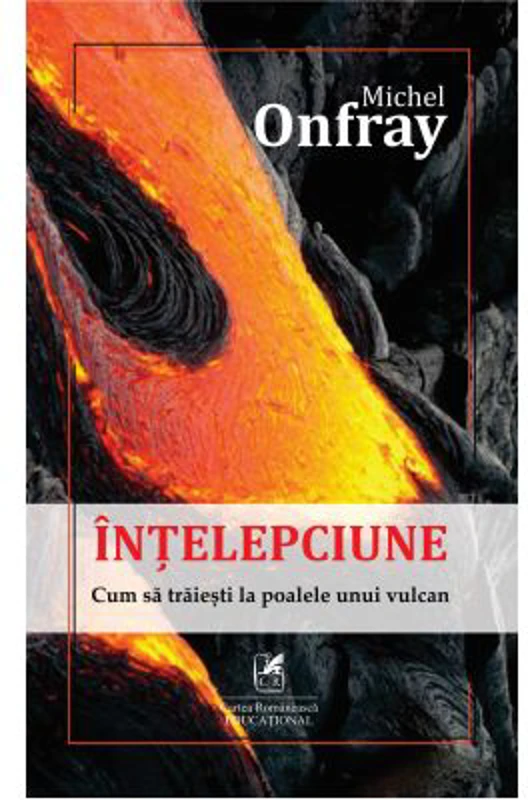 Intelepciune: cum sa traiesti la poalele unui vulcan - Michel Onfray