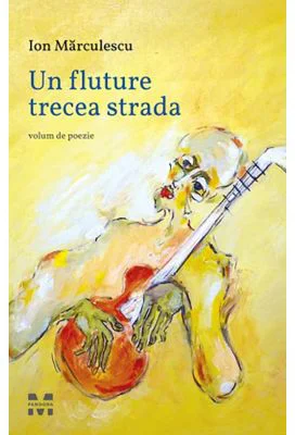 Un fluture trecea strada - Ion Marculescu