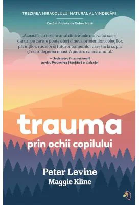 Trauma prin ochii copilului - Peter Levine