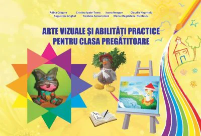 Arte vizuale si abilitati practice pentru clasa pregatitoare - Adina Grigore