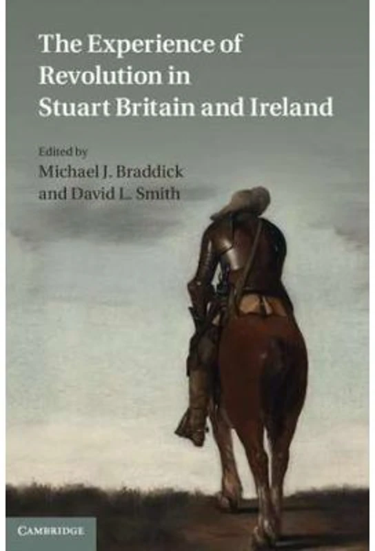 The Experience of Revolution in Stuart Britain and Ireland - Michael J. Braddick, David L. Smith