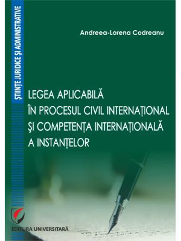Legea aplicabila in procesul civil international si competenta internationala a instantelor - Andreea-Lorena Codreanu