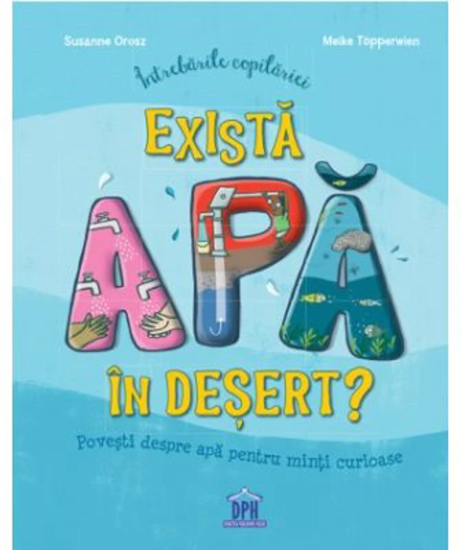Intrebarile copilariei. Exista apa in desert? - Susanne Orosz