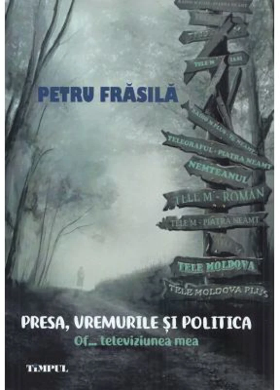 Presa, vremurile si politica. Of... televiziunea mea - Petru Frasila