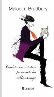 Ciudata mea cautare pe urmele lui Mensonge - Malcolm Bradbury