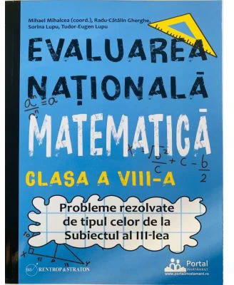 Evaluarea Nationala Matematica clasa a 8-a. Probleme rezolvate tip Subiectul al 3-lea - Eugen Lupu