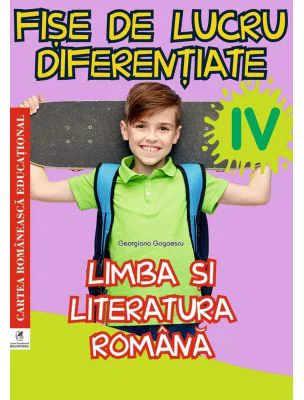 Limba si literatura romana. Clasa a 4-a. Fise de lucru diferentiate - Georgiana Gogoescu