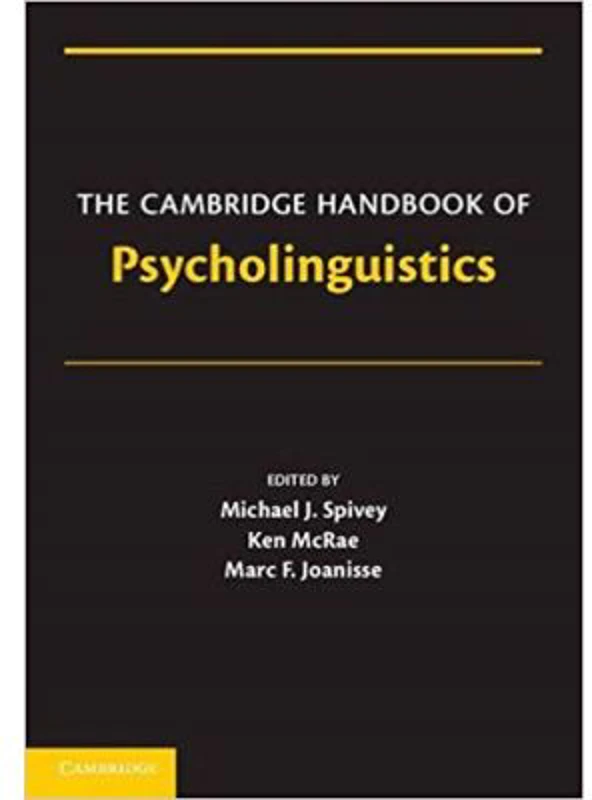 The Cambridge Handbook of Psycholinguistics - Michael Spivey, Ken McRae, Marc Joanisse