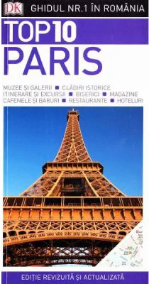 Top 10 Paris - Incursiune in obiectivele turistice