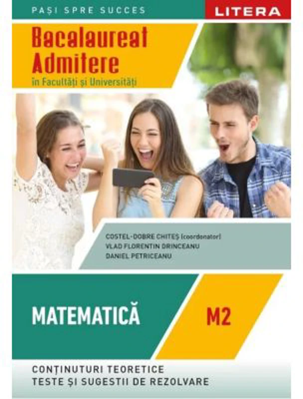 Bacalaureat. Matematica. M2. Admitere in facultati si universitati. Clasa a 12-a - Costel-Dobre Chites