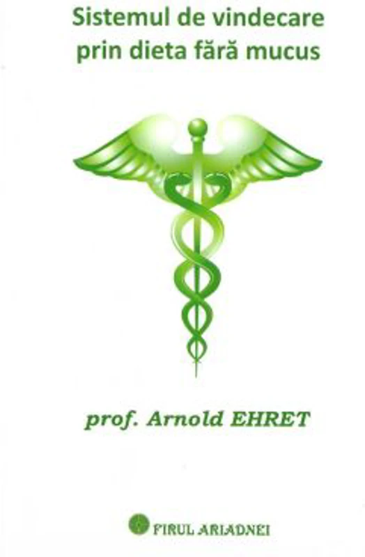 Sistemul de vindecare prin dieta fara mucus - Arnold Ehret