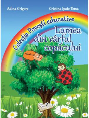 Lumea din varful copacului. Colectia Povesti Educative - Cristina I. Toma