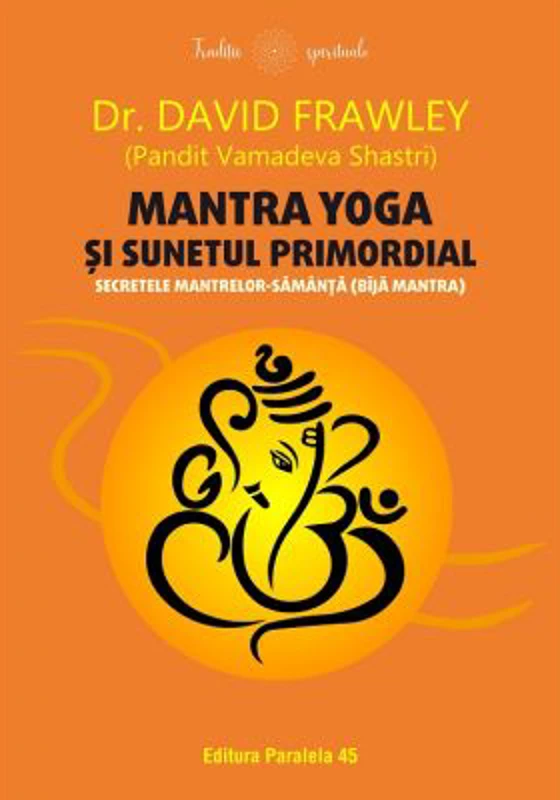 Mantra yoga si sunetul primordial. Secretele mantrelor-samanta (bija mantra) - David Frawley