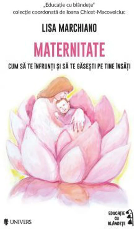 Maternitate. Cum sa te infrunti si sa te gasesti pe tine insati - Lisa Marchiano