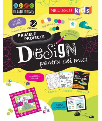 DESIGN pentru cei mici. Primele proiecte. Educatie STEM - Tom Mumbray, Alice James