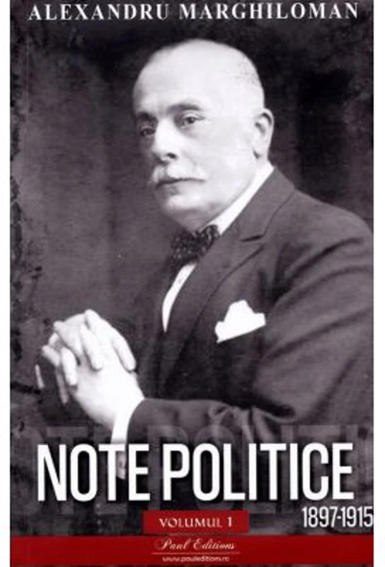 Note politice vol. 1. 1897- 1915 - Alexandru Marghiloman