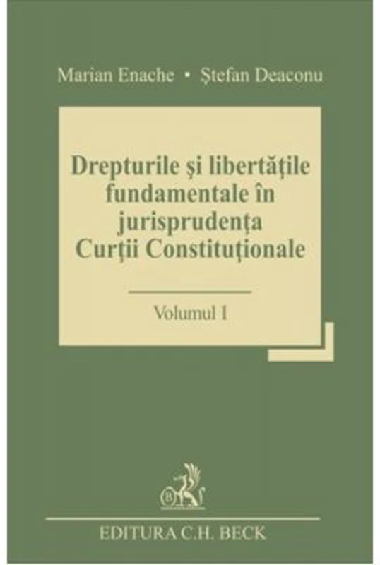 Drepturile si libertatile fundamentale in jurisprudenta Curtii Constitutionale. Volumul I