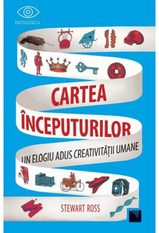 Cartea inceputurilor. Un elogiu adus creativitatii umane - Stewart Ross