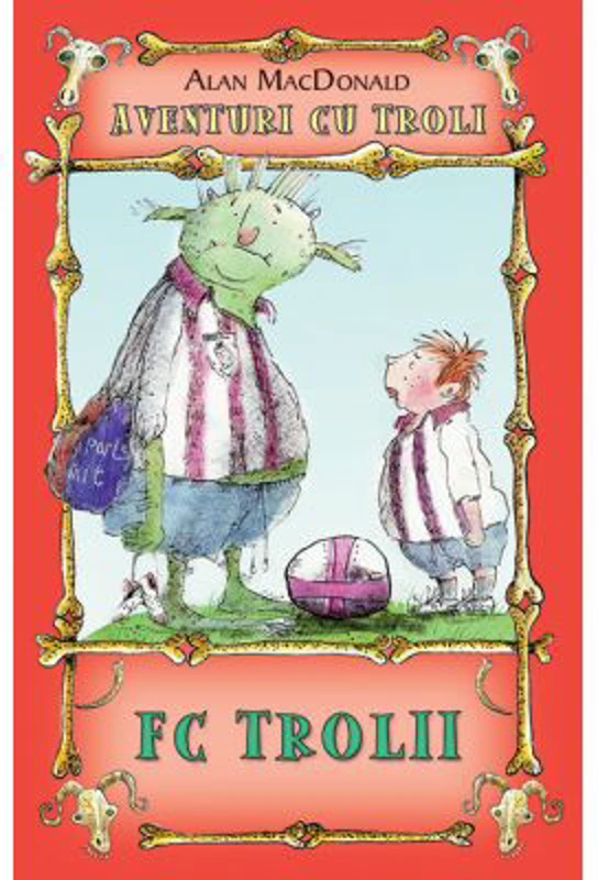 FC Trolii. Aventuri cu troli volumul 4 - Alan MacDonald
