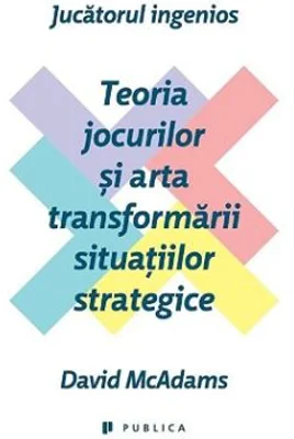 Jucatorul ingenios. Teoria jocurilor si arta transformarii situatiilor strategice - David McAdams