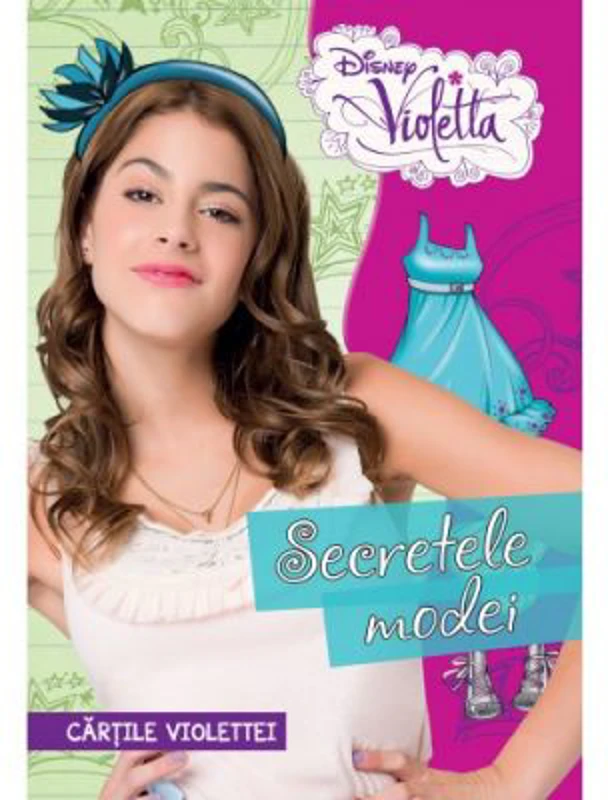 Violetta. Secretele modei. Cartile Violettei - Disney