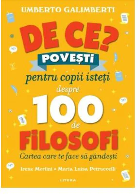 De ce? Povesti pentru copii isteti despre 100 de filosofi