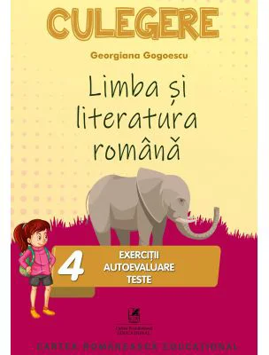 Limba si literatura romana. Culegere Clasa a 4-a. Exercitii, autoevaluare, teste - Georgiana Gogoescu