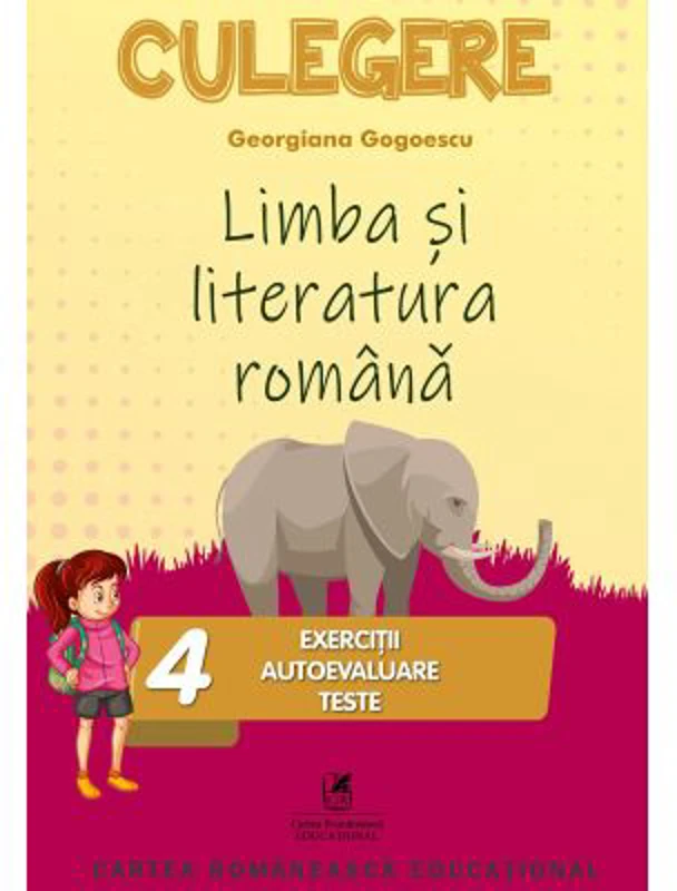 Limba si literatura romana. Culegere Clasa a 4-a. Exercitii, autoevaluare, teste - Georgiana Gogoescu