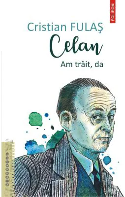Celan. Am trait, da - Cristian Fulas