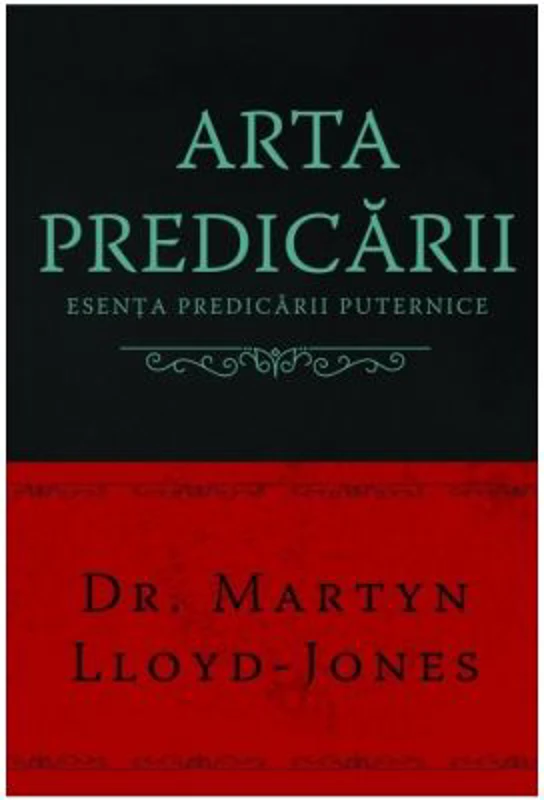 Arta predicarii. Esenta predicarii puternice - Martyn Lloyd-Jones
