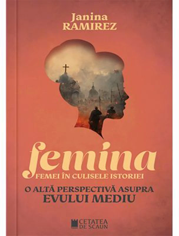 Femina. Femei in culisele istoriei. O alta perspectiva asupra evului mediu