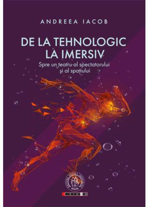 De la tehnologic la imersiv. Spre un teatru al spectatorului si al spatiului - Andreea Iacob