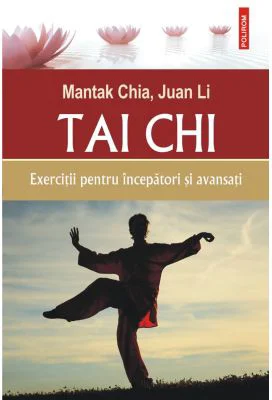 Tai chi. Exercitii pentru incepatori si avansati - Mantak Chia, Juan Li