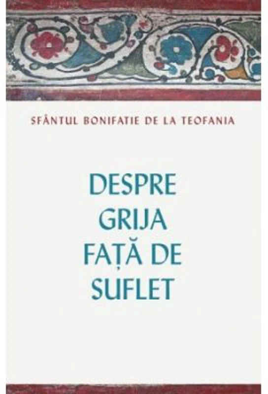Despre grija fata de suflet - Cuviosul Bonifatie de la Teofania