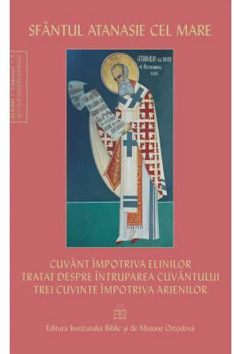 Cuvant impotriva elinilor. Tratat despre intruparea Cuvantului - Sfantul Atanasie cel Mare