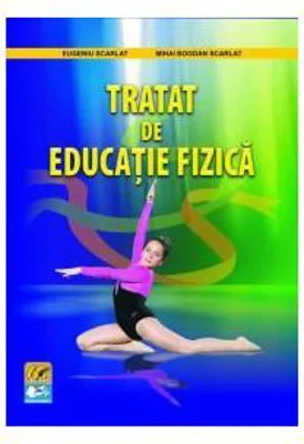Tratat de educatie fizica - Eugeniu Scarlat, Mihai Bogdan Scarlat