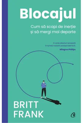 Blocajul. Cum sa scapi de inertie si sa mergi mai departe - Britt Frank
